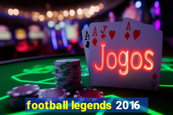 football legends 2016